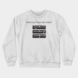 How's your inner light today? Crewneck Sweatshirt